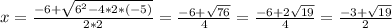 x=\frac{-6+\sqrt{6^2-4*2*(-5)} }{2*2}=\frac{-6+\sqrt{76} }{4} =\frac{-6+2\sqrt{19} }{4} =\frac{-3+\sqrt{19} }{2}