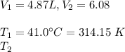 V_1=4.87L, V_2=6.08\\\\T_1=41.0\textdegree C=314.15\ K\\T_2
