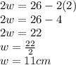 2w=26-2(2)\\2w=26-4\\2w=22\\w=\frac{22}{2}\\ w=11cm