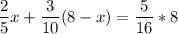 \dfrac{2}{5}x+ \dfrac{3}{10}(8-x)=\dfrac{5}{16}*8