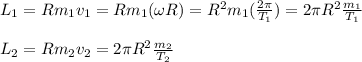 L_1=Rm_1v_1=Rm_1(\omega R)=R^2m_1(\frac{2\pi}{T_1})=2\pi R^2\frac{m_1}{T_1}\\\\L_2=Rm_2v_2=2\pi R^2\frac{m_2}{T_2}