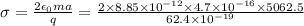 \sigma=\frac{2\epsilon_0ma}{q}=\frac{2\times 8.85\times 10^{-12}\times 4.7\times 10^{-16}\times 5062.5}{62.4\times 10^{-19}}