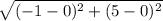 \sqrt{(-1-0)^{2}+(5-0)^{2}  }