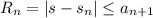 R_n = |s-s_n| \leq a_{n+1}