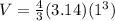 V = \frac{4}{3} (3.14)(1^{3})