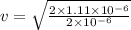 v=\sqrt{\frac{2\times 1.11\times 10^{-6}}{2\times 10^{-6}}