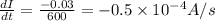 \frac{dI}{dt}=\frac{-0.03}{600}=-0.5\times 10^{-4}A/s
