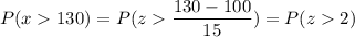 P( x  130) = P( z  \displaystyle\frac{130 - 100}{15}) = P(z  2)