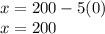 x = 200-5(0)\\x = 200