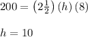 200=\left(2\frac{1}{2}\right)\left(h\right)\left(8\right)\\\\h=10