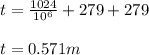 t=\frac{1024}{10^6}+ 279+279\\\\t= 0.571 m