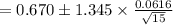 =0.670\pm 1.345\times \frac{0.0616}{\sqrt{15}}