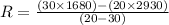 R =\frac{(30\times 1680) - (20\times 2930)}{(20-30)}