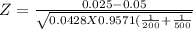 Z =\frac{0.025- 0.05}{\sqrt{0.0428X0.9571(\frac{1}{200 }+\frac{1}{500 }  } }