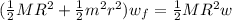 ( \frac{1}{2} MR^2 + \frac{1}{2} m^2 r^2) w_f    =  \frac{1}{2} MR^2 w