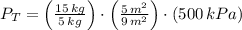 P_{T} = \left(\frac{15\,kg}{5\,kg}\right)\cdot \left(\frac{5\,m^{2}}{9\,m^{2}} \right)\cdot (500\,kPa)