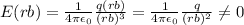 E(rb) = \frac{1}{4\pi \epsilon_0}\frac{q(rb)}{(rb)^3}  = \frac{1}{4\pi\epsilon_0}\frac{q}{(rb)^2} \neq 0