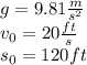 g=9.81\frac{m}{s^{2} }\\  v_{0}=20\frac{ft}{s}  \\ s_{0} =120 ft