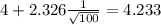 4+2.326\frac{1}{\sqrt{100}}=4.233