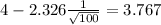 4-2.326\frac{1}{\sqrt{100}}=3.767