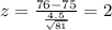 z =\frac{76-75}{\frac{4.5}{\sqrt{81}}}= 2