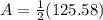 A=\frac{1}{2}(125.58)