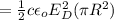 = \frac{1}{2}  c \epsilon_o E_D^2  (\pi R^2)