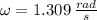 \omega = 1.309\,\frac{rad}{s}