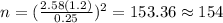 n=(\frac{2.58(1.2)}{0.25})^2 =153.36 \approx 154