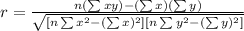 r=\frac{n(\sum xy)-(\sum x)(\sum y)}{\sqrt{[n\sum x^2 -(\sum x)^2][n\sum y^2 -(\sum y)^2]}}