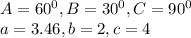 A=60^0, B=30^0, C=90^0\\a=3.46, b=2, c=4