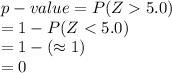 p-value=P(Z5.0)\\=1-P(Z