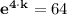 \mathbf{e^{4\cdot k}} = 64