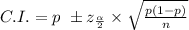 C.I. = p\ \pm z_\frac{\alpha}{2} \times \sqrt{\frac{p(1-p)}{n} }