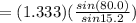 = (1.333)(\frac{sin (80.0)}{sin  15.2} )