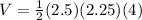 V=\frac{1}{2}(2.5)(2.25)(4)