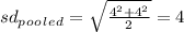 sd_p_o_o_l_e_d =\sqrt{\frac{4^2 +4^2}{2} } = 4