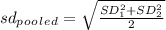 sd_p_o_o_l_e_d =\sqrt{\frac{SD_1^2 +SD_2^2}{2} }