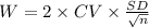 W=2\times CV\times \frac{SD}{\sqrt{n}}