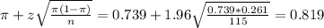 \pi + z\sqrt{\frac{\pi(1-\pi)}{n}} = 0.739 + 1.96\sqrt{\frac{0.739*0.261}{115}} = 0.819