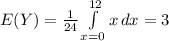 E(Y)=\frac{1}{24}\int\limits^{12}_{x=0} {x} \, dx  =3
