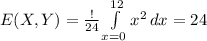 E(X,Y)=\frac{!}{24} \int\limits^{12}_{x=0} x^2 \, dx  = 24