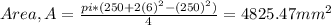 Area, A = \frac{pi*(250+2(6)^2-(250)^2)}{4} = 4825.47 mm^2
