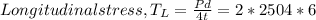 Longitudinal stress, T_L= \frac{Pd}{4t} = \frca{2*250}{4*6}