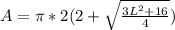 A=\pi * 2(2+\sqrt{{\frac{3L^{2}+16}{4} } })