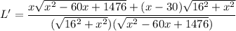 L'=\dfrac{x\sqrt{x^2-60x+1476}+(x-30)\sqrt{16^2+x^2}}{(\sqrt{16^2+x^2})(\sqrt{x^2-60x+1476})}
