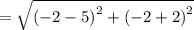 =  \sqrt{ {( - 2 - 5)}^{2} +  {( - 2 + 2)}^{2}  }