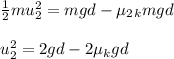 \frac{1}{2}mu^2_2 = mgd - \mu_2_k mgd \\ \\ u^2_2 = 2gd - 2 \mu_kgd