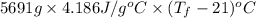 5691 g \times 4.186 J/g^{o}C \times (T_{f} - 21)^{o}C