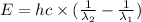 E=hc\times (\frac{1}{\lambda _2}-\frac{1}{\lambda _1})